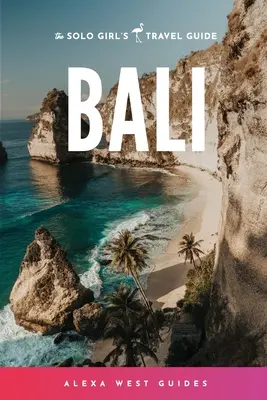 Bali: Der Reiseführer für Alleinreisende - Bali: The Solo Girl's Travel Guide