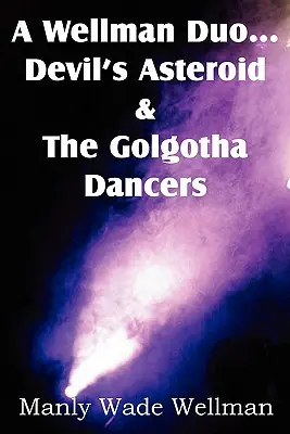 Ein Wellman-Duo...Devil's Asteroid & die Golgotha-Tänzer - A Wellman Duo...Devil's Asteroid & the Golgotha Dancers