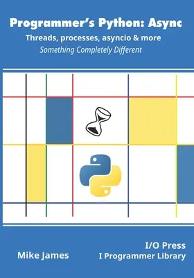 Python für Programmierer: Async - Threads, Prozesse, Asyncio & mehr: Etwas ganz anderes - Programmer's Python: Async - Threads, processes, asyncio & more: Something Completely Different