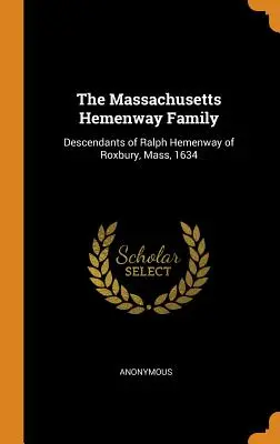 Die Massachusetts Hemenway Familie: Nachkommen von Ralph Hemenway aus Roxbury, Massachusetts, 1634 - The Massachusetts Hemenway Family: Descendants of Ralph Hemenway of Roxbury, Mass, 1634