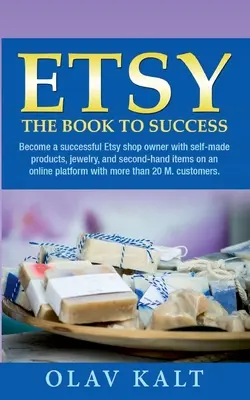 Etsy -The Book to Success: Become a successful Etsy store owner with self-made products, jewelry, and second-hand items on an online plat-form wit - Etsy -The Book to Success: Become a successful Etsy shop owner with self-made products, jewelry, and second-hand items on an online plat-form wit