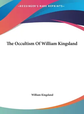 Der Okkultismus von William Kingsland - The Occultism Of William Kingsland