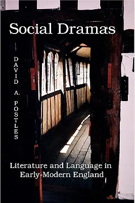 Soziale Dramen: Literatur und Sprache im frühneuzeitlichen England. - Social Dramas: Literature and Language in Early-Modern England.