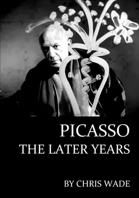 Picasso: Die späteren Jahre - Picasso: The Later Years