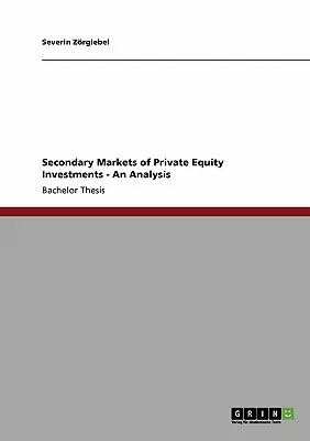 Sekundärmärkte für private Kapitalbeteiligungen: Eine Analyse - Secondary Markets of Private Equity Investments: An Analysis