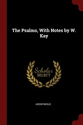 Die Psalmen, mit Anmerkungen von W. Kay - The Psalms, With Notes by W. Kay