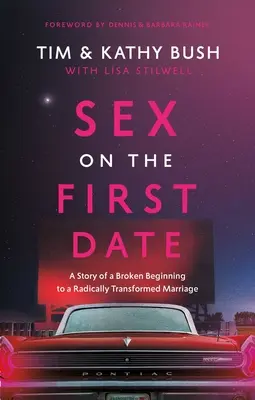 Sex beim ersten Date: Die Geschichte eines zerbrochenen Anfangs und einer radikal veränderten Ehe - Sex on the First Date: A Story of a Broken Beginning to a Radically Transformed Marriage