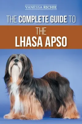 Der vollständige Leitfaden für den Lhasa Apso: Finden, Aufziehen, Trainieren, Füttern, Trainieren, Sozialisieren und Liebhaben Ihres neuen Lhasa Apso-Welpen - The Complete Guide to the Lhasa Apso: Finding, Raising, Training, Feeding, Exercising, Socializing, and Loving Your New Lhasa Apso Puppy