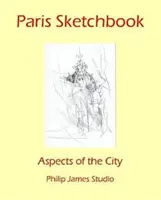 Pariser Skizzenbuch: Aspekte der Stadt - Paris Sketchbook: Aspects of the City