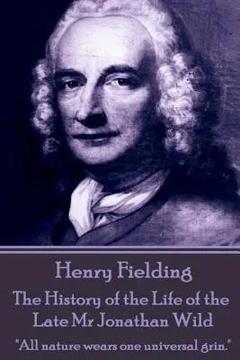 Henry Fielding - Die Lebensgeschichte des verstorbenen Mr. Jonathan Wild: Die ganze Natur trägt ein universelles Grinsen.“ - Henry Fielding - The History of the Life of the Late Mr Jonathan Wild: All nature wears one universal grin.