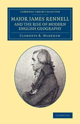 Major James Rennell und der Aufstieg der modernen englischen Geographie - Major James Rennell and the Rise of Modern English Geography