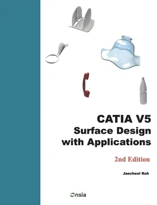 CATIA V5 Oberflächengestaltung mit Anwendungen: Ein Schritt-für-Schritt-Leitfaden - CATIA V5 Surface Design with Applications: A Step by Step Guide