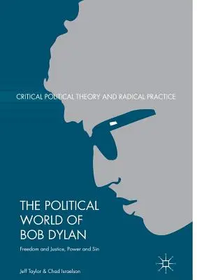 Die politische Welt von Bob Dylan: Freiheit und Gerechtigkeit, Macht und Sünde - The Political World of Bob Dylan: Freedom and Justice, Power and Sin