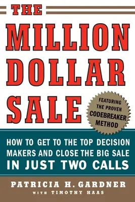 Der Millionen-Dollar-Verkauf: Wie Sie mit nur zwei Anrufen zu den wichtigsten Entscheidungsträgern gelangen und den großen Verkauf abschließen - The Million Dollar Sale: How to Get to the Top Decision Makers and Close the Big Sale in Just Two Calls