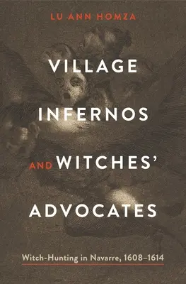 Dorfinfernos und Hexenverteidiger: Hexenverfolgung in Navarra, 1608-1614 - Village Infernos and Witches' Advocates: Witch-Hunting in Navarre, 1608-1614