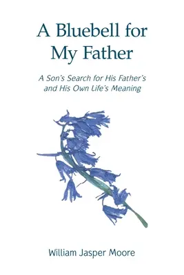 Eine Blauglocke für meinen Vater: Die Suche eines Sohnes nach dem Sinn seines Vaters und seines eigenen Lebens - A Bluebell for My Father: A Son's Search for His Father's and His Own Life's Meaning