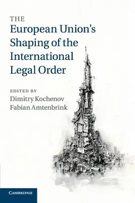 Die Ausgestaltung der internationalen Rechtsordnung durch die Europäische Union - The European Union's Shaping of the International Legal Order