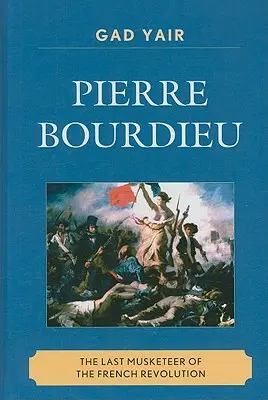 Pierre Bourdieu: Der letzte Musketier der Französischen Revolution - Pierre Bourdieu: The Last Musketeer of the French Revolution