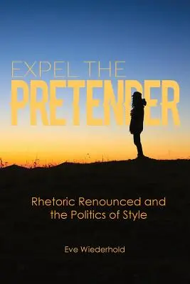 Vertreibe den Prätendenten: Verzicht auf Rhetorik und die Politik des Stils - Expel the Pretender: Rhetoric Renounced and the Politics of Style