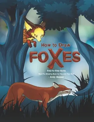 Schritt-für-Schritt-Anleitung für das Zeichnen von Füchsen: Das beste Fuchs-Zeichenbuch für Sie und Ihre Kinder - How to Draw Foxes Step-by-Step Guide: Best Fox Drawing Book for You and Your Kids