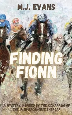 Die Suche nach Fionn - Ein Geheimnis, inspiriert von der Entführung des irischen Rennpferdes Shergar - Finding Fionn-A Mystery Inspired by the Kidnapping of the Irish Racehorse Shergar