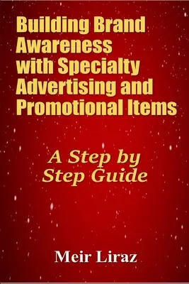 Aufbau eines Markenbewusstseins mit spezieller Werbung und Werbeartikeln: Eine Schritt-für-Schritt-Anleitung - Building Brand Awareness with Specialty Advertising and Promotional Items: A Step by Step Guide