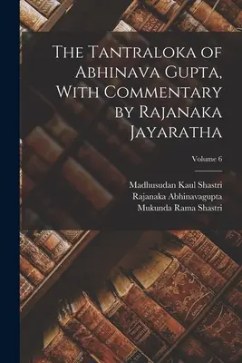 Das Tantraloka von Abhinava Gupta, mit einem Kommentar von Rajanaka Jayaratha; Band 6 - The Tantraloka of Abhinava Gupta, With Commentary by Rajanaka Jayaratha; Volume 6