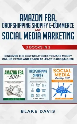 Amazon FBA, Dropshipping, Shopify-E-Commerce und Social Media Marketing: 3 Bücher in 1 - Entdecken Sie die besten Strategien, um im Jahr 2019 online Geld zu verdienen und R - Amazon FBA, Dropshipping Shopify E-commerce and Social Media Marketing: 3 Books in 1 - Discover the Best Strategies to Make Money Online in 2019 and R