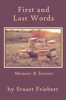 Erste und letzte Worte: Memoiren und Geschichten - First and Last Words: Memoir & Stories