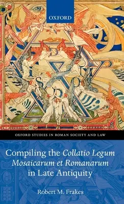 Die Zusammenstellung der Collatio Legum Mosaicarum Et Romanarum in der Spätantike - Compiling the Collatio Legum Mosaicarum Et Romanarum in Late Antiquity