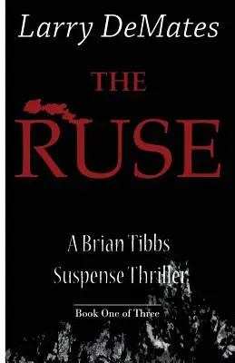 Die List: Ein Brian Tibbs Suspense Thriller - Buch eins von drei - The Ruse: A Brian Tibbs Suspense Thriller - Book One of Three