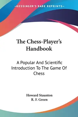 Das Handbuch des Schachspielers: Eine populäre und wissenschaftliche Einführung in das Schachspiel - The Chess-Player's Handbook: A Popular And Scientific Introduction To The Game Of Chess