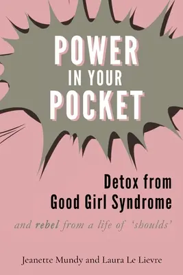 Macht in deiner Tasche: Entgiftung vom Good-Girl-Syndrom - Power in Your Pocket: Detox from Good Girl Syndrome