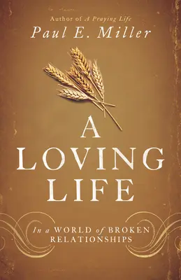 Ein liebendes Leben: In einer Welt der zerbrochenen Beziehungen - A Loving Life: In a World of Broken Relationships