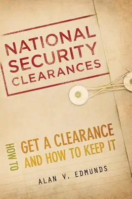 Nationale Sicherheitsfreigaben: Wie man eine Freigabe erhält und wie man sie behält - National Security Clearances: How to Get a Clearance and How to Keep It