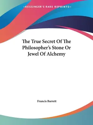 Das wahre Geheimnis des Steins der Weisen oder des Juwels der Alchemie - The True Secret Of The Philosopher's Stone Or Jewel Of Alchemy