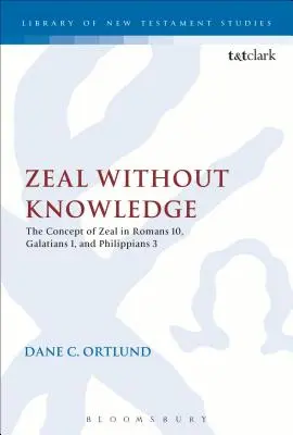 Eifer ohne Wissen: Das Konzept des Eifers in Römer 10, Galater 1 und Philipper 3 - Zeal Without Knowledge: The Concept of Zeal in Romans 10, Galatians 1, and Philippians 3