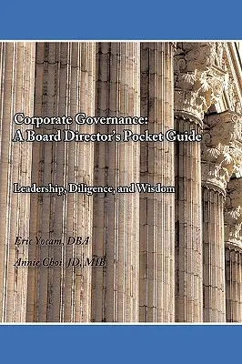 Unternehmensführung: Ein Taschenbuch für Vorstandsmitglieder: Führung, Fleiß und Weisheit - Corporate Governance: A Board Director's Pocket Guide: Leadership, Diligence, and Wisdom