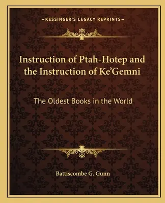Die Unterweisung des Ptah-Hotep und die Unterweisung von Ke'Gemni: Die ältesten Bücher der Welt - Instruction of Ptah-Hotep and the Instruction of Ke'Gemni: The Oldest Books in the World