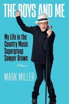 Die Jungs und ich: Mein Leben in der Country-Musik-Supergruppe Sawyer Brown - The Boys and Me: My Life in the Country Music Supergroup Sawyer Brown