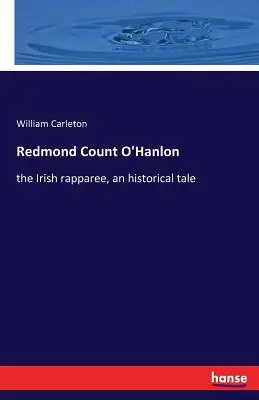 Redmond Graf O'Hanlon: Der irische Rapparee, eine historische Erzählung - Redmond Count O'Hanlon: the Irish rapparee, an historical tale