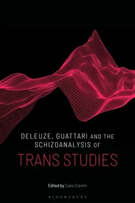 Deleuze, Guattari und die Schizoanalyse der Trans Studies - Deleuze, Guattari and the Schizoanalysis of Trans Studies