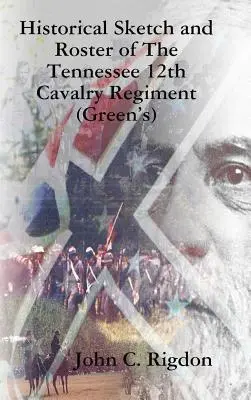 Historischer Abriss und Dienstplan des 12. Kavallerieregiments von Tennessee (Green's) - Historical Sketch and Roster of The Tennessee 12th Cavalry Regiment (Green's)