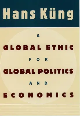 Ein Weltethos für globale Politik und Wirtschaft - A Global Ethic for Global Politics and Economics