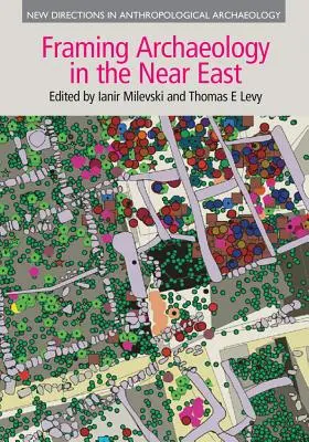 Framing Archaeology in the Near East: Die Anwendung der Sozialtheorie auf die Feldarbeit - Framing Archaeology in the Near East: The Application of Social Theory to Fieldwork