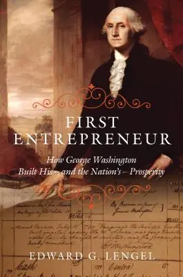 Der erste Unternehmer: Wie George Washington seinen - und den Wohlstand der Nation - aufbaute - First Entrepreneur: How George Washington Built His -- And the Nation's -- Prosperity