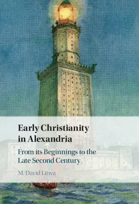Das frühe Christentum in Alexandria: Von den Anfängen bis zum späten zweiten Jahrhundert - Early Christianity in Alexandria: From Its Beginnings to the Late Second Century