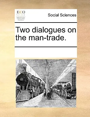 Zwei Dialoge über den Menschenhandel. - Two Dialogues on the Man-Trade.