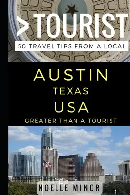 Greater Than a Tourist- Austin Texas USA: 50 Reisetipps von einem Einheimischen - Greater Than a Tourist- Austin Texas USA: 50 Travel Tips from a Local