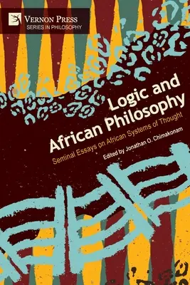 Logik und afrikanische Philosophie: Bedeutende Aufsätze über afrikanische Denksysteme - Logic and African Philosophy: Seminal Essays on African Systems of Thought